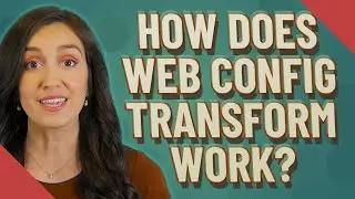 How does web config transform work?