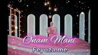 Feyuza.me -  ,, Onam Mani ‘’  (Premyera)