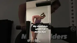 My Shoulders When I Do Dips