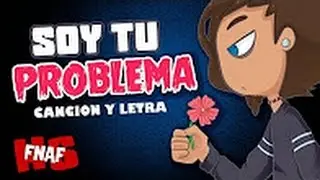 SOY TU PROBLEMA Edd00chan Canción y letra #FNAFHS