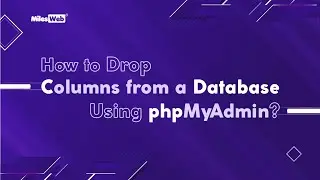 How to Drop Columns from a Database Using phpMyAdmin? | MilesWeb
