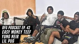 Easy Money Teef x Yung Neir x Lil Pug | BFG Podcast EP. 42