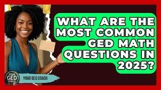 What Are the Most Common GED Math Questions in 2025? | Your GED Coach