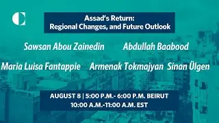 Assad’s Return: Regional Changes, and Future Outlook