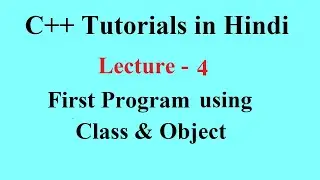First Program using Class and Object || C++ Tutorials for Beginners || Lecture 4 || Premn Arya