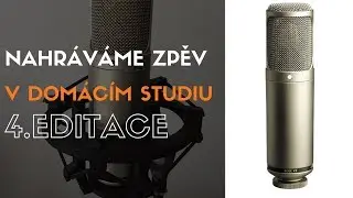 Nahráváme zpěv v domácím nahrávacím studiu 4. Editace