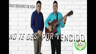 Nunca se te ocurra darte por vencido Dúo Sendero de Vida