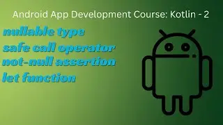 Kotlin Nullable Type, Safe Call Operator, Not-null Assertion | Android App Development Course