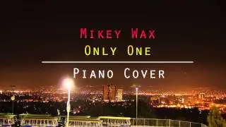 Mikey Wax - Only One (Piano Cover)
