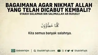 Bagaimana Agar Nikmat Allah yang Telah Dicabut Kembali? - Syaikh Sulaiman Ar-Ruhaily 