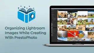 Organizing Lightroom Images While Creating With PrestoPhoto