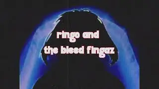 RINGO AND THE BLEED FINGAZ