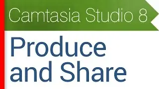 26. Produce and Share. Продакшн проекта в готовое видео. Видеокурс Camtasia Studio 8