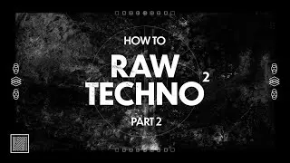 How To Make Raw Techno Part 2 ( Arrangement, Mixing & Mastering)