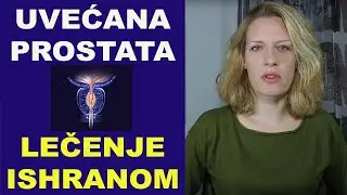 UVEĆANA PROSTATA (benigna hiperplazija prostate) i LEČENJE ISHRANOM/dr Bojana Mandić