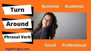 Turn Around Phrasal Verb Meaning | How To Use Turn Around | Phrasal Verbs in Everyday English