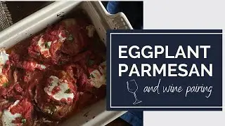 Eggplant Parmesan  and Wine Pairing | Dinner at Dani's | Recipe Inspirations