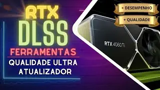 Guia de ferramentas para atualizar e melhorar a qualidade do DLSS em placas de vídeo NVDIA (RTX).