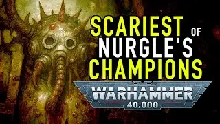 Scariest of Nurgle's Champions in Warhammer 40K