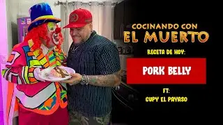 Cocinando con El Muerto Episodio #49 FT Cupy El Payaso - Pork Belly