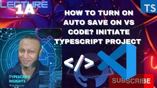 Lecture 1A: How to turn on Auto Save on VS Code? Easy way to initiate TypeScript projects in VS code