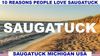 10 REASONS WHY PEOPLE LOVE SAUGATUCK MICHIGAN USA