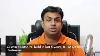 Custom desktop PC build to last 5 years and 8 GB or 12 GB RAM