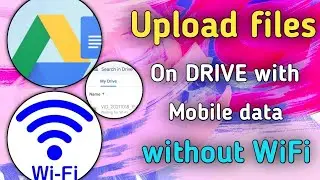 Upload files On DRIVE with Mobile data without WiFi |
