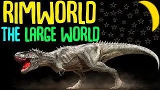 The Large World! Rimworld Mod Pack! Dinosaurs, Megafauna, Dinosauria, AnimalCollab, Cthulu