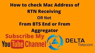 How to check Mac Address is Receiving or Not from BTS End or From Aggregator End RTN | Delta Telecom