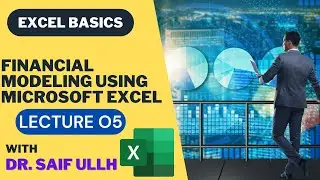 Lecture 05: Financial Modeling Using Microsoft Excel |Excel Basics|