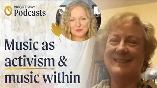 Music as activism & finding the music within - Ruth McDonnell (Bright Way Podcasts)