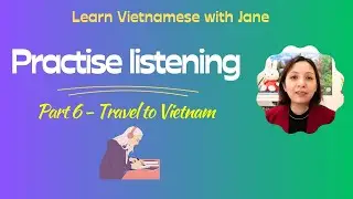 Practise listening - Part 6  - Travel to Vietnam