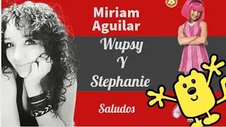 Saludos de Miriam Aguilar (Stephanie y Wupsy)