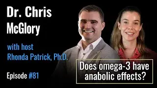 Chris McGlory, PhD, on the Anabolic Potential of Omega-3 Fatty Acids