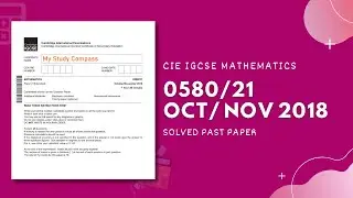 0580/21/O/N/18 | Easy (Step by Step) Solutions | CIE IGCSE MATHS PAPER 2 (EXTENDED) OCT/NOV 2018