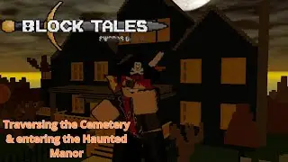 Block Tales: Traversing the Cemetery & entering the Haunted Manor!