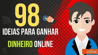 98 dicas para ganhar dinheiro em casa trabalhando com internet- Você vai achar algo! Canal Editar