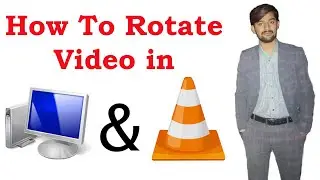 How to Rotate video in Computer and VLC