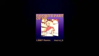 Astrid S - Favorite Part Of Me (L3GiT Remix)
