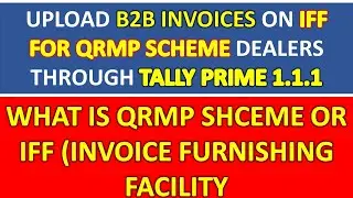 Upload B2B INVOICE ON GST PORTAL IFF THROUGH TALLY PRIME - WHAT IS QRMP SCHEME OR IFF IN GST ?