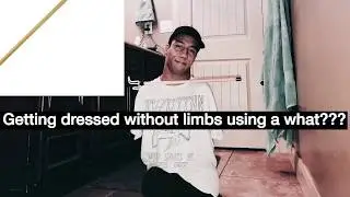 Gabe Adams Getting Dressed Without Limbs Using What???