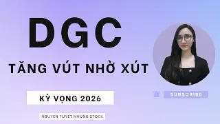 DGC tăng vút nhờ xút - Kỳ vọng 2026 | Cổ phiếu DGC Nguyen Tuyet Nhung Stock
