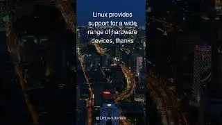 Linux provides support for a wide range of the hardware devices
