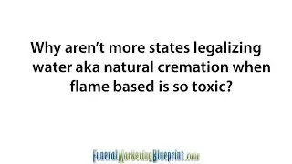 Why are States Slow to Legalize Alkaline Hydrolysis Water Cremation