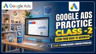 Google Ads Practice Class 2  Complete Campaign Settings & Setup Guide
