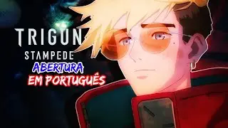 TRIGUN STAMPEDE - Abertura (em Português) - TOMBI