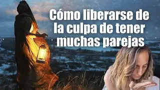 Cómo LIBERARSE de la CULPA de tener muchas parejas