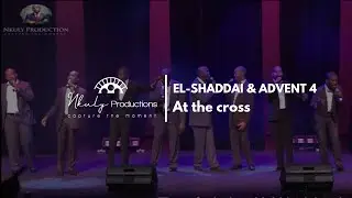 EL SHADDAI  & ADVENT 4 - AT THE CROSS