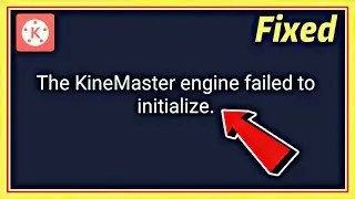 How to Fix The Kinemaster Engine failed to initialize | Kinemaster not opening problem solution